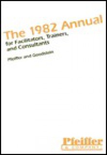 1982 Annual for Facilitators, Trainers, and Consultants (Series in Human Relations Training) - J. William Pfeiffer, Leonard D. Goodstein