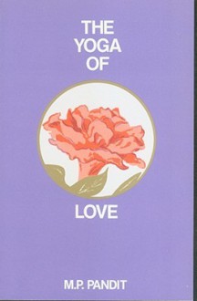 The Yoga of Love - M.P. Pandit