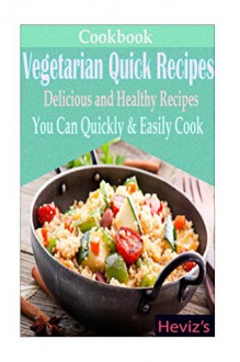 Healthy Eating 102: Vegetarian Quick Recipes:healthy eating, healthy eating cookbook, healthy eating recipes, vegetarian recipes, vegetarian diet, healthy eating for picky eaters - Heviz's