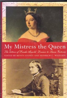 My Mistress the Queen: The Letters of Frieda Arnold Dresser to Queen Victoria 1854-9 - Frieda Arnold, Benita Stoney