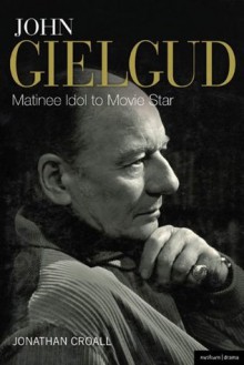 John Gielgud: Matinee Idol to Movie Star (Biography and Autobiography) - Jonathan Croall