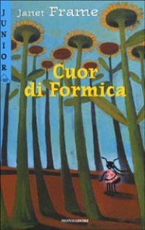 Cuor di Formica - Janet Frame, Marina Baruffaldi, Simona Mulazzani