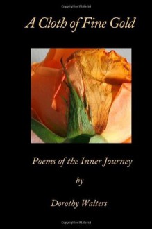 A Cloth of Fine Gold, Poems of the Inner Journey - Dorothy Walters