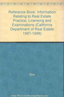 Reference Book: Information Relating To Real Estate Practice, Licensing, And Examinations - California