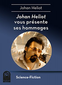 Johan Heliot vous présente ses hommages - Johan Heliot