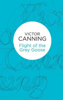 Flight of the Grey Goose (Smiler Trilogy 2) (Bello) (The Runaways Trilogy) - Victor Canning