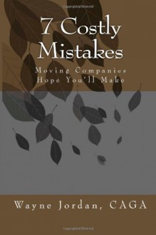 7 Costly Mistakes: Moving Companies Hope You'll Make - Wayne Jordan