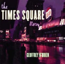 The Times Square Story - Geoffrey O'Brien