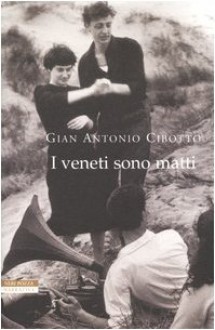 I veneti sono matti - Gian Antonio Cibotto