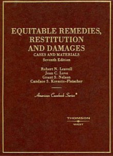 Cases And Materials on Equitable Remedies, Restitution And Damages (American Casebook Series) - Jean C. Love, Grant S. Nelson