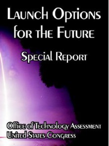 Launch Options for the Future: Special Report - Office of Technology Assessment, United States Congress