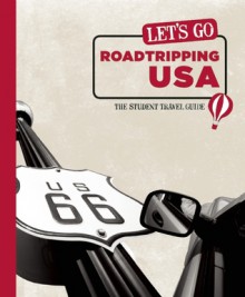 Let's Go Roadtripping USA: The Student Travel Guide - Let's Go Inc.