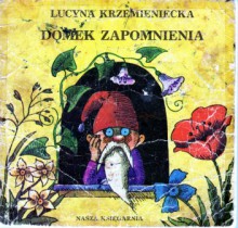 Domek zapomnienia - Lucyna Krzemieniecka