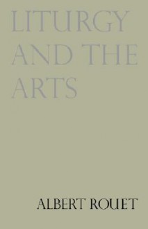 Liturgy and the Arts - Paul Philibert