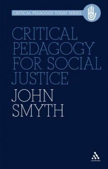 Critical Pedagogy for Social Justice - John Smyth