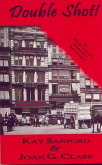 Double Shot (A mystery set in 19th-Century New York City featuring the celebrated photographer Napoleon Sarony) - Kay Sanford, Joan Clark