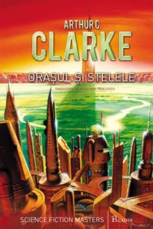 Orașul și stelele - Arthur C. Clarke, Mihai-Dan Pavelescu