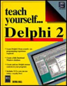 Teach Yourself ... Delphi 2 [With Contains Vcls for Your Own Programs] - Devra Hall