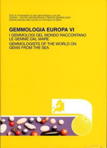 Gemmologia Europa VI - I gemmologi del mondo raccontano le gemme dal mare - Various