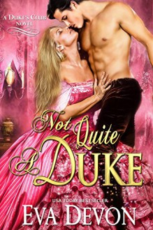 Not Quite A Duke (Dukes' Club Book 6) - Eva Devon