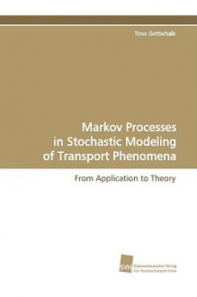 Markov Processes in Stochastic Modeling of Transport Phenomena - Timo Gottschalk