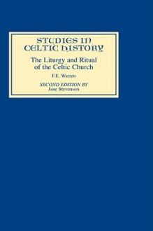 Liturgy and Ritual of the Celtic Church - F.E. Warren, Jane Stevenson