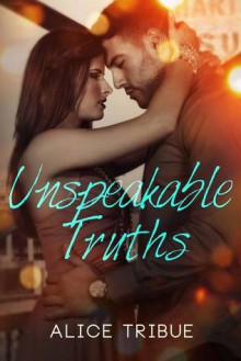 Unspeakable Truths - Alice Montalvo-Tribue