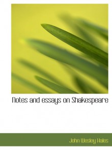 Notes and essays on Shakespeare - John Wesley Hales