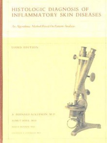 Histologic Diagnosis of Inflammatory Skin Diseases: An Algorithmic Method Based on Pattern Analysis [With CDROM] - A. Bernard Ackerman