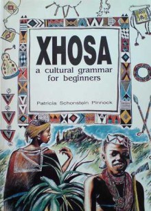 Xhosa: A Cultural Grammar For Beginners - Patricia Schonstein