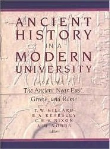 Ancient History in a Modern University: The Ancient Near East, Greece, and Rome - T.W. Hillard