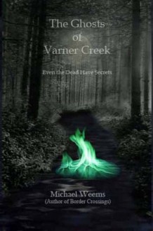 The Ghosts of Varner Creek - Michael Weems