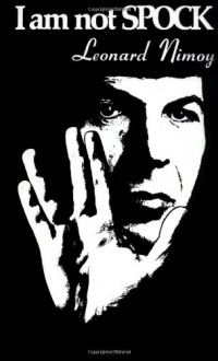 I Am Not Spock - Leonard Nimoy