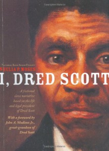 I, Dred Scott: A Fictional Slave Narrative Based on the Life and Legal Precedent of Dred Scott - Shelia P. Moses, Bonnie Christensen