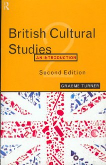 British Cultural Studies: An Introduction - Graeme Turner