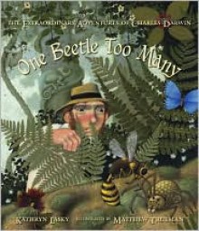 One Beetle Too Many: The Extraordinary Adventures of Charles Darwin - Kathryn Lasky, Matthew Trueman