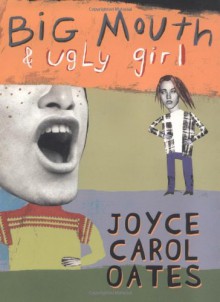 Big Mouth & Ugly Girl - Joyce Carol Oates