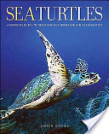 Sea Turtles: A Complete Guide to Their Biology, Behavior, and Conservation - James R. Spotila