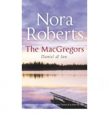 The MacGregors: Daniel & Ian (MacGregors #2 & 3) - Nora Roberts