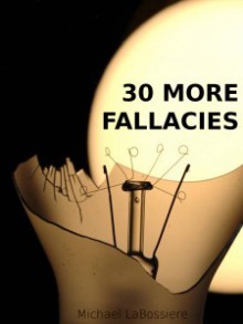 30 More Fallacies - Michael LaBossiere