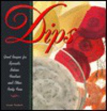 Dips: Great Recipes for Spreads, Salsas, Fondues and Other Party Fare - Susan Puckett