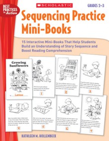 Sequencing Practice Mini-Books: Grades 2�3: 15 Interactive Mini-Books That Help Students Build an Understanding of Story Sequence and Boost Reading Comprehension - Kathleen M. Hollenbeck, Maria Fleming