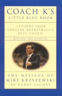 Coach K's Little Blue Book, Revised and Updated: Lessons From College Basketball's Best Coach - Barry Jacobs