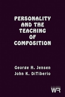 Personality And The Teaching Of Composition (Writing Research) - George H. Jensen, John K. DiTiberio