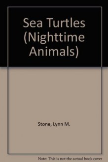 Sea Turtles (Nighttime Animals) - Lynn M. Stone