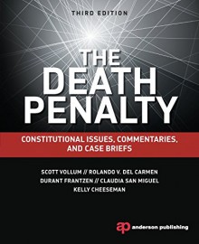 The Death Penalty: Constitutional Issues, Commentaries, and Case Briefs - Scott Vollum, Rolando del Carmen, Durant Frantzen, Claudia San Miguel, Kelly Cheeseman