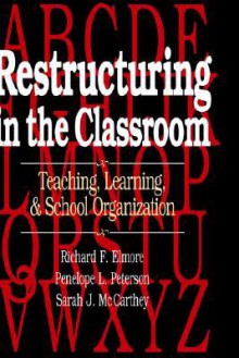 Restructuring in the Classroom: Teaching, Learning, and School Organization - Richard F. Elmore