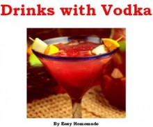 Drinks with Vodka - Easy Homemade Drinks with Vodka - Easy Homemade