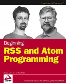 Beginning Rss and Atom Programming - Danny Ayers, Andrew Watt