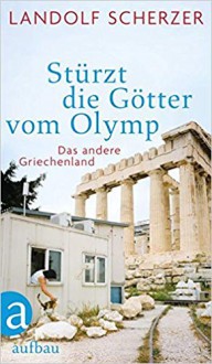 Stürzt die Götter vom Olymp - Landolf Scherzer